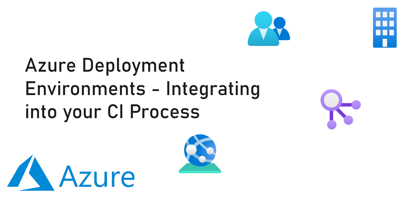 Azure Deployment Environments – Integrating into your CI Process