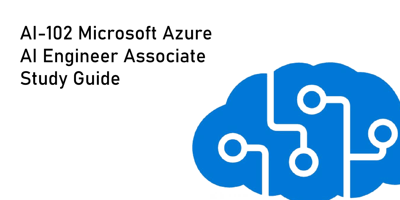 AI-102: Microsoft Azure AI Engineer Associate Study Guide